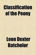 Classification Of The Peony di Leon Dexter Batchelor edito da General Books Llc