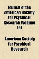 Journal Of The American Society For Psychical Research (volume 15) di American Society for Psychical Research edito da General Books Llc