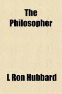 The Philosopher Volume 6 di L. Ron Hubbard, Anonymous edito da Rarebooksclub.com