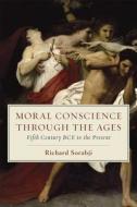 Moral Conscience Through the Ages: Fifth Century Bce to the Present di Richard Sorabji edito da UNIV OF CHICAGO PR