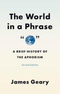 The World in a Phrase di James Geary edito da University of Chicago Press