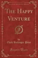 The Happy Venture (classic Reprint) di Edith Ballinger Price edito da Forgotten Books