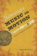 Hawaiian Music in Motion di James Revell Carr, J. Revell Carr edito da University of Illinois Press