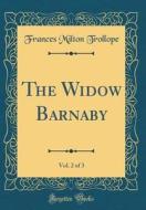 The Widow Barnaby, Vol. 2 of 3 (Classic Reprint) di Frances Milton Trollope edito da Forgotten Books