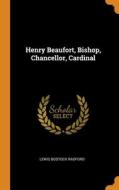 Henry Beaufort, Bishop, Chancellor, Cardinal di Lewis Bostock Radford edito da Franklin Classics