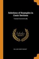 Solutions Of Examples In Conic Sections di William Henry Besant edito da Franklin Classics Trade Press