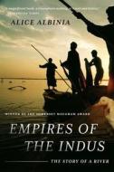 Empires of the Indus: The Story of a River di Alice Albinia edito da W W NORTON & CO