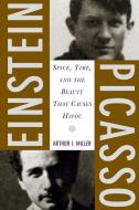 Einstein, Picasso: Space, Time and the Beauty That Causes Havoc di Arthur Miller edito da BASIC BOOKS