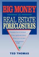 Big Money In Real Estate Foreclosures di Ted Thomas edito da John Wiley And Sons Ltd