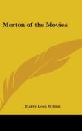 Merton Of The Movies di HARRY LEON WILSON edito da Kessinger Publishing