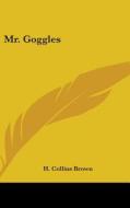 Mr. Goggles di H. COLLINS BROWN edito da Kessinger Publishing