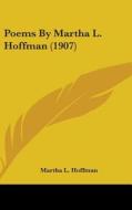 Poems by Martha L. Hoffman (1907) di Martha L. Hoffman edito da Kessinger Publishing