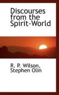 Discourses From The Spirit-world di Stephen Olin R P Wilson edito da Bibliolife