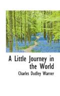 A Little Journey In The World di Charles Dudley Warner edito da Bibliolife