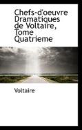 Chefs-d'oeuvre Dramatiques De Voltaire, Tome Quatrieme di Voltaire edito da Bibliolife