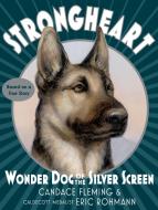 Strongheart: Wonder Dog of the Silver Screen di Candace Fleming edito da ANNE SCHWARTZ BOOKS