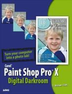 Corel Paint Shop Pro X Digital Darkroom di T. Michael Clark edito da SAMS