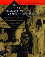 The Deluxe Transitive Vampire: A Handbook of Grammar for the Innocent, the Eager, and the Doomed di Karen Elizabeth Gordon edito da PANTHEON