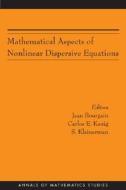 Mathematical Aspects of Nonlinear Dispersive Equations edito da Princeton University Press