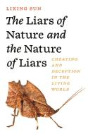 The Liars Of Nature And The Nature Of Liars di Lixing Sun edito da Princeton University Press