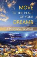 Move to the Place of Your Dreams: A Relocation Handbook di Troy Heerwagen edito da Troy\Heerwagen