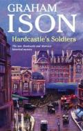 Hardcastle\'s Soldiers di Graham Ison edito da Severn House Publishers Ltd