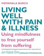 Living Well With Pain And Illness di Vidyamala Burch edito da Little, Brown Book Group