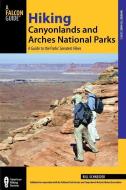 Hiking Canyonlands and Arches National Parks: A Guide to the Parks' Greatest Hikes di Bill Schneider edito da FALCON PR PUB