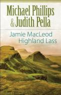 Jamie MacLeod: Highland Lass di Michael Phillips, Judith Pella edito da BETHANY HOUSE PUBL