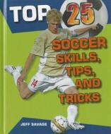 Top 25 Soccer Skills, Tips, and Tricks di Jeff Savage edito da Enslow Publishers