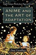 Cavallaro, D:  Anime and the Art of Adaptation di Dani Cavallaro edito da McFarland