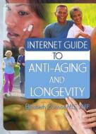 Internet Guide to Anti-Aging and Longevity di Elizabeth Connor edito da CRC Press