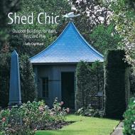 Shed Chic: Outdoor Buildings for Work, Rest, and Play di Sally Coulthard edito da Universe Publishing(NY)