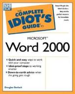 The Complete Idiot\'s Guide To Microsoft Word 2000 di Daniel T. Bobola edito da Alpha Books