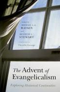 The Advent of Evangelicalism: Exploring Historical Continuities di Michael A. G. Haykin, Kenneth J. Stewart edito da B&H PUB GROUP