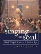 Singing In My Soul di Jerma A. Jackson edito da The University Of North Carolina Press