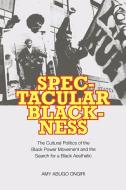Spectacular Blackness di Amy Abugo Ongiri edito da University Press of Virginia