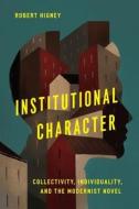 Institutional Character di Associate Professor Robert Higney edito da University Of Virginia Press