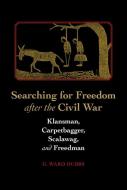 Searching for Freedom After the Civil War: Klansman, Carpetbagger, Scalawag, and Freedman di G. Ward Hubbs edito da UNIV OF ALABAMA PR
