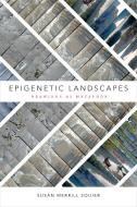 Epigenetic Landscapes: Drawings as Metaphor di Susan Merrill Squier edito da PAPERBACKSHOP UK IMPORT