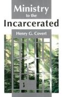 Ministry to the Incarcerated di Henry G. Covert, Covert edito da Loyola Press
