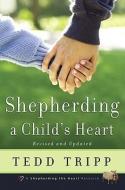 Shepherding a Child's Heart di Tedd Tripp edito da SHEPHERD PR