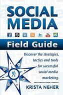 Social Media Field Guide: Discover the Strategies, Tactics and Tools for Successful Social Media Marketing di Krista Neher edito da Boot Camp Digital Publishing