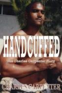 Handcuffed di Charles Carpenter edito da Midnight Express Books
