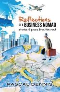 Reflections of a Business Nomad: Stories & Poems from the Road di Pascal Dennis edito da SKOPELOS PR