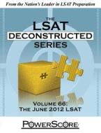 The Powerscore LSAT Deconstructed Series Volume 66: The June 2012 LSAT di David M. Killoran, Steven G. Stein, Nicolay I. Siclunov edito da Powerscore Pub.