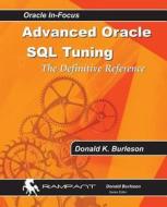 Advanced Oracle SQL Tuning: The Definitive Reference di Donald K. Burleson edito da Rampant Techpress