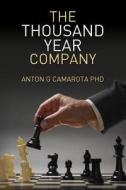 The Thousand Year Company di Anton G. Camarota Phd edito da Tellari