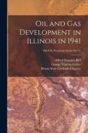 Oil and Gas Development in Illinois in 1941; ISGS IL Petroleum Series No. 41 di Alfred Hannam Bell, George Vincent Cohee edito da LIGHTNING SOURCE INC