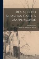 Remarks on Sebastian Cabot's Mappe-monde [microform] di Charles Deane edito da LIGHTNING SOURCE INC
